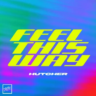 Feel This Way by Hutcher