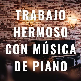 Trabajo Hermoso Con Música De Piano: Melodías Para Inspirar El Éxito by Descanso después del trabajo