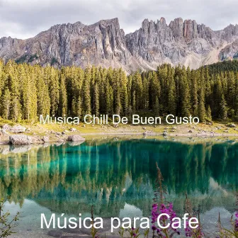 Música Chill De Buen Gusto by Música para Cafe