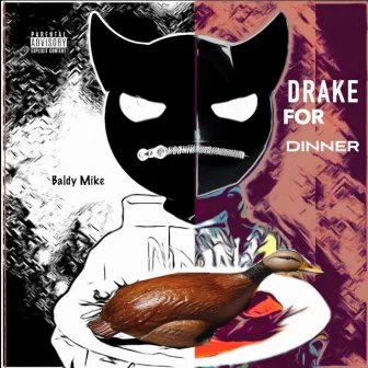 Drake for Dinner by Baldy Mike