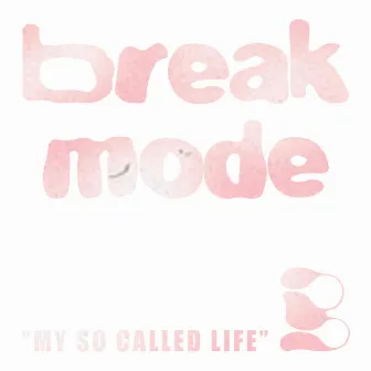 My So Called Life by Break Mode