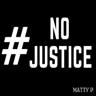 #NoJustice by Matty P.