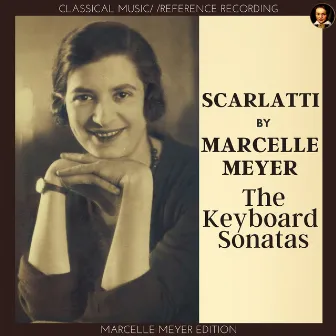 Scarlatti: The Keyboard Sonatas (Marcelle Meyer Edition) by Marcelle Meyer