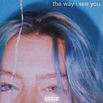 The Way I See You by chase.