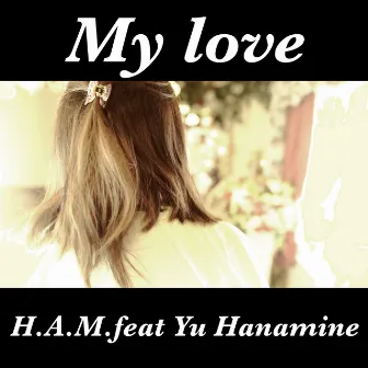 My love (feat. Yu Hanamine) by H.A.M.