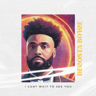 I Can't wait To See You by Decosta Boyce