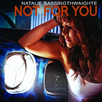 Not For You by Natalie Bassingthwaighte