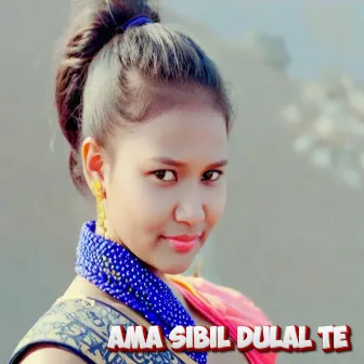 Ama Sibil Dulal Te by Santali Majnu