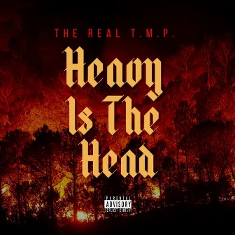 Heavy Is The Head by The Real T.M.P.