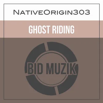 Ghost Riding (Original Mix) by NativeOrigin303