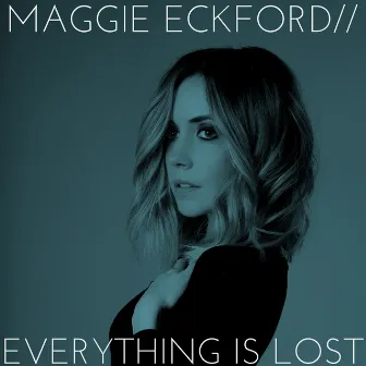 Everything Is Lost by Maggie Eckford