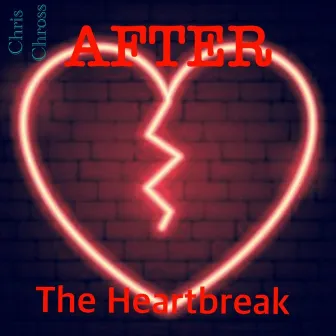 After the Heartbreak by Chris Chross