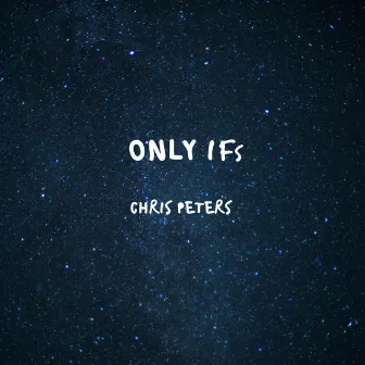 Only Ifs by Chris Peters