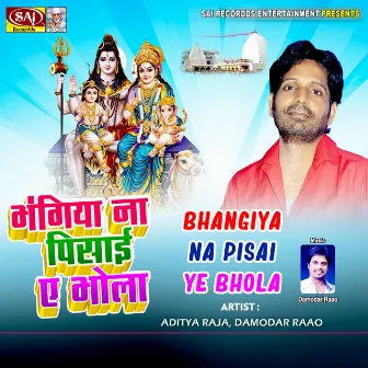 Bhangiya Na Pisai Ye Bhola by Aditya Raja