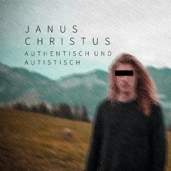 Authentisch und Autistisch by JANUS CHRISTUS