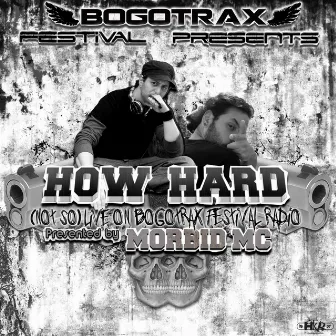 (Not So) Live On Bogotrax Festival Radio (feat. Morbid MC) [Presented by Morbid MC] by How Hard