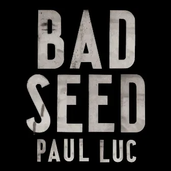 Bad Seed by Paul Luc