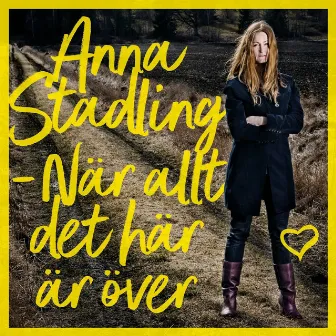 När Allt Det Här Är Över by Anna Stadling