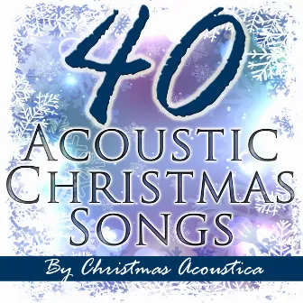 40 Acoustic Christmas Songs by Christmas Acoustica