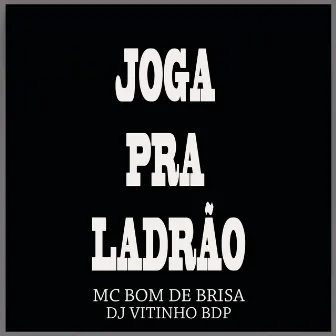 Joga pra Ladrão by Mc Bom De Brisa