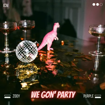 We Gon' Party by Zooy