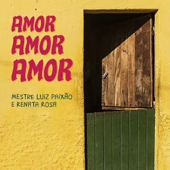 Amor Amor Amor by Mestre Luiz Paixão