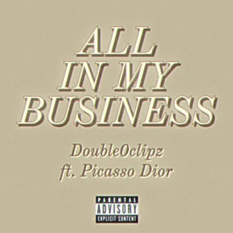 All in my business by Double0clipz