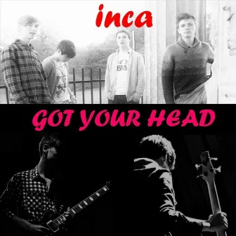 Got Your Head by INCA