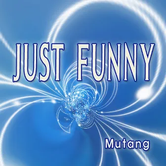 Just Funny by Mutang