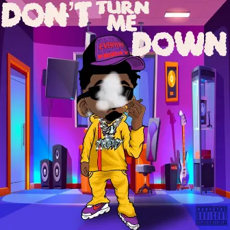 Dont Turn Me Down by Lil Friday