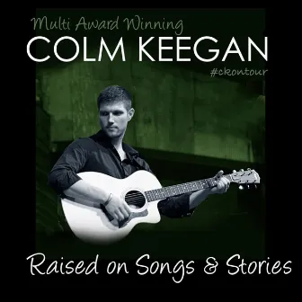 Raised on Songs & Stories by Colm Keegan