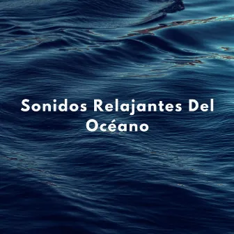 Sonidos Relajantes Del Océano by Relájate con las olas