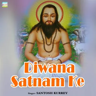 Diwana Satnam Ke by Santosh Kurrey