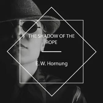 The Shadow of the Rope by E. W. Hornung