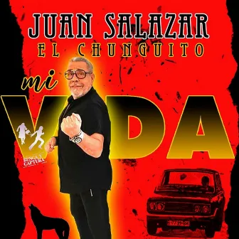 Mi Vida by Juan Salazar El Chunguito