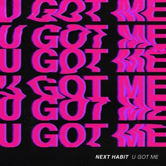 U Got Me by Next Habit