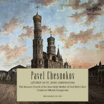 Chesnokov: Liturgy of St. John Chrysostom, Op. 42 by Nikolai Georgievsky