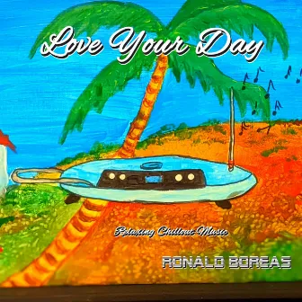 Love Your Day (Relaxing Chillout Music) by Ronald Boreas