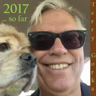 2017 ... So Far by Terry Gorka