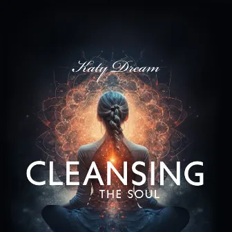 Cleansing the Soul: A Journey to Spiritual Well-Being by Katy Dream