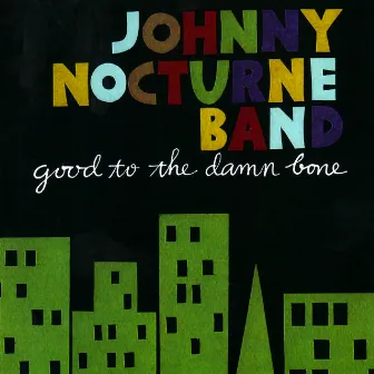 Good to the Damn Bone by Johnny Nocturne Band