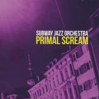 Primal Scream by Subway Jazz Orchestra