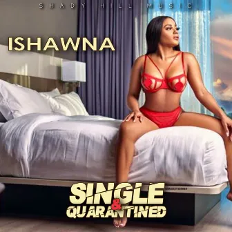 Single & Quarantined by Ishawna