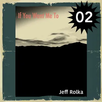 If You Want Me To by Jeff Rolka