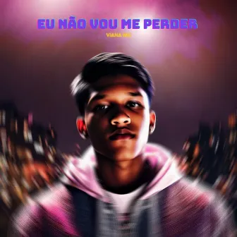 Eu não vou me perder by Viana MC