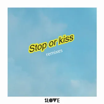 Stop or Kiss (Remixes) by Slove