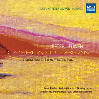 Music of Peter Lieuwen, Vol. 1 - Overland Dream: Chamber Music for Strings, Winds and Piano by Peter Lieuwen