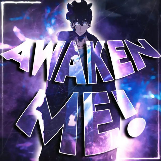 AWAKEN ME!