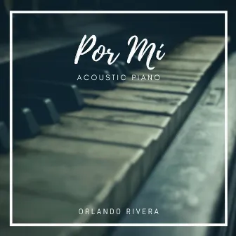 Por Mí (Acoustic Piano) by Orlando Rivera