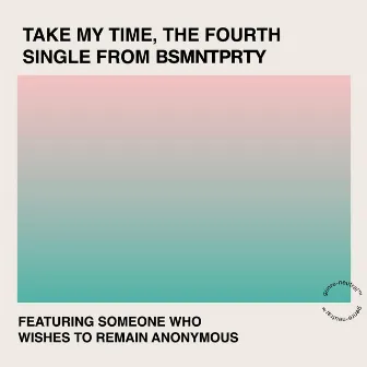 Take My Time by BSMNTPRTY